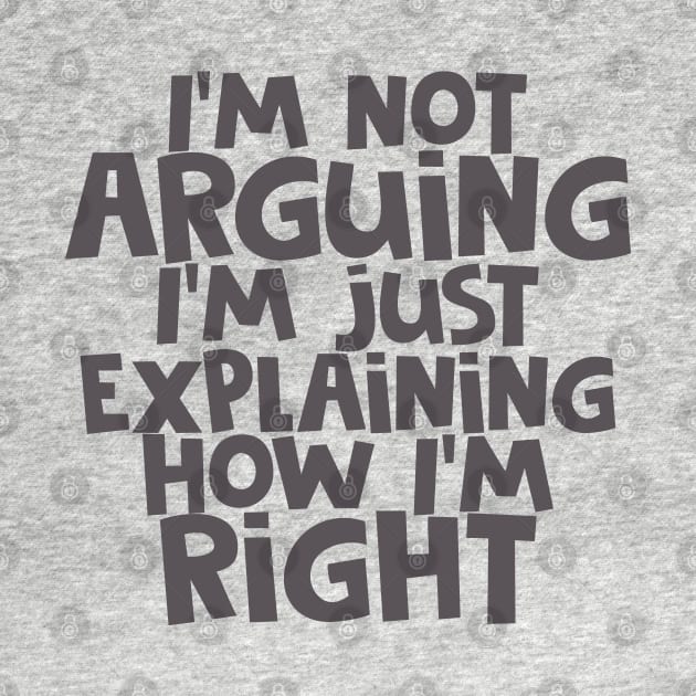 I'm Not Arguing... by CauseForTees